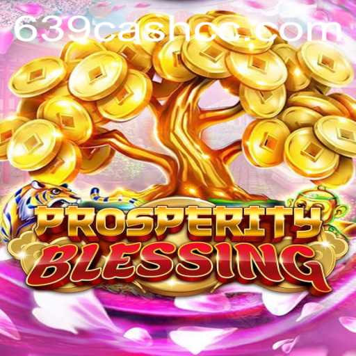 Explore the Excitement of ProsperityBlessing and Unlock Your Fortune with 639.CASH